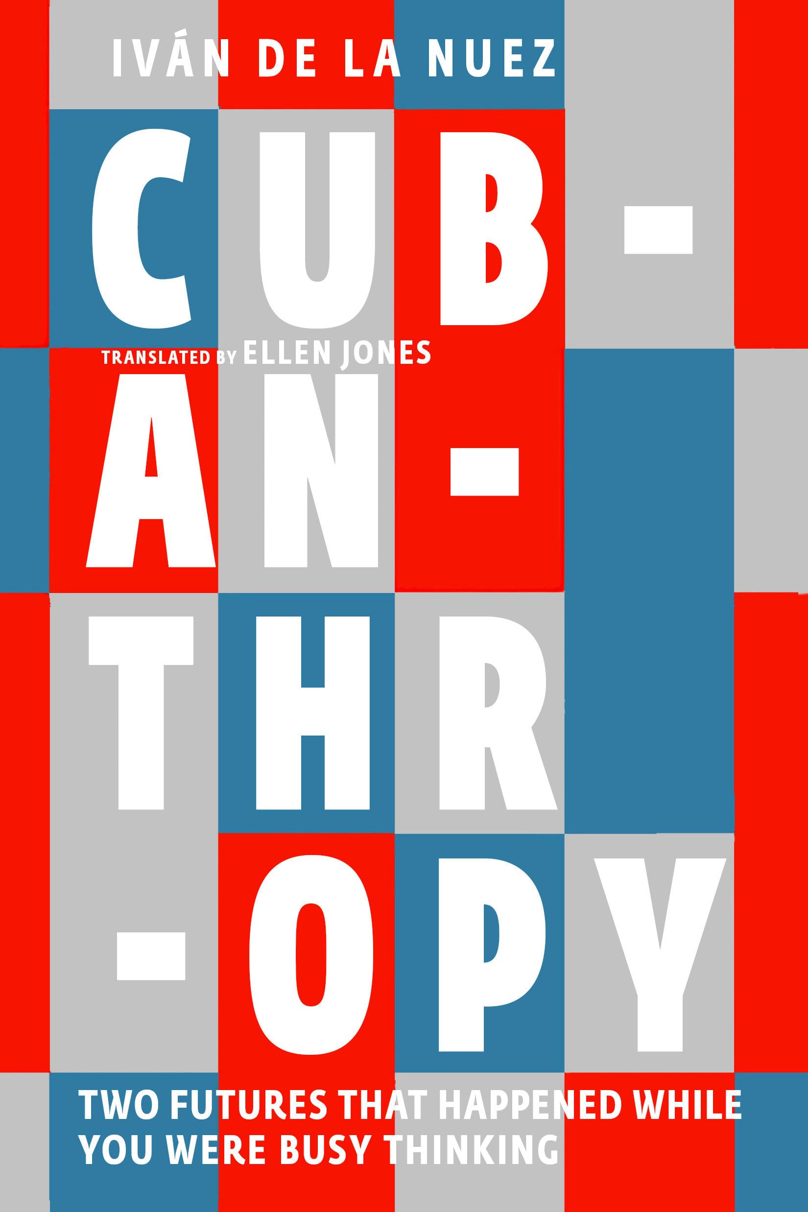 Cubanthropy: Two Futures That Happened While You Were Busy Thinking,New