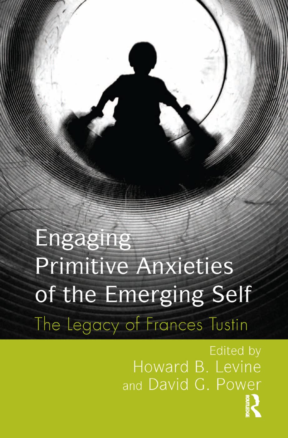 Engaging Primitive Anxieties of the Emerging Self: The Legacy of Frances Tustin,Used