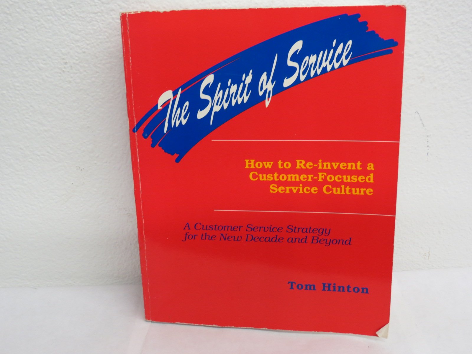 The Spirit of Service: How to ReInvent a CustomerFocused Service Culture : A Customer Service Strategy for the New Decade and ,Used