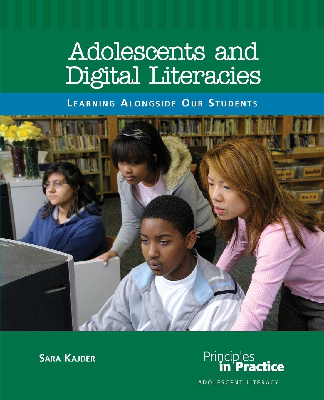 Adolescents And Digital Literacies: Learning Alongside Our Students (Principles In Practice),New