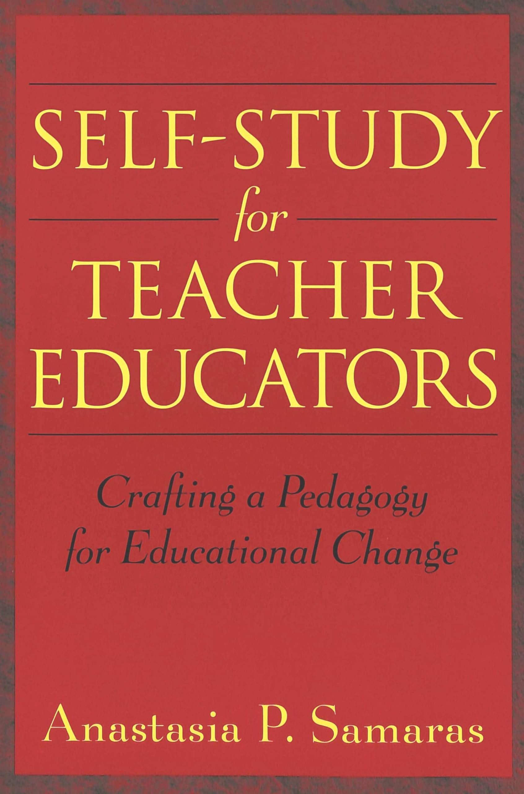 SelfStudy for Teacher Educators: Crafting a Pedagogy for Educational Change,New