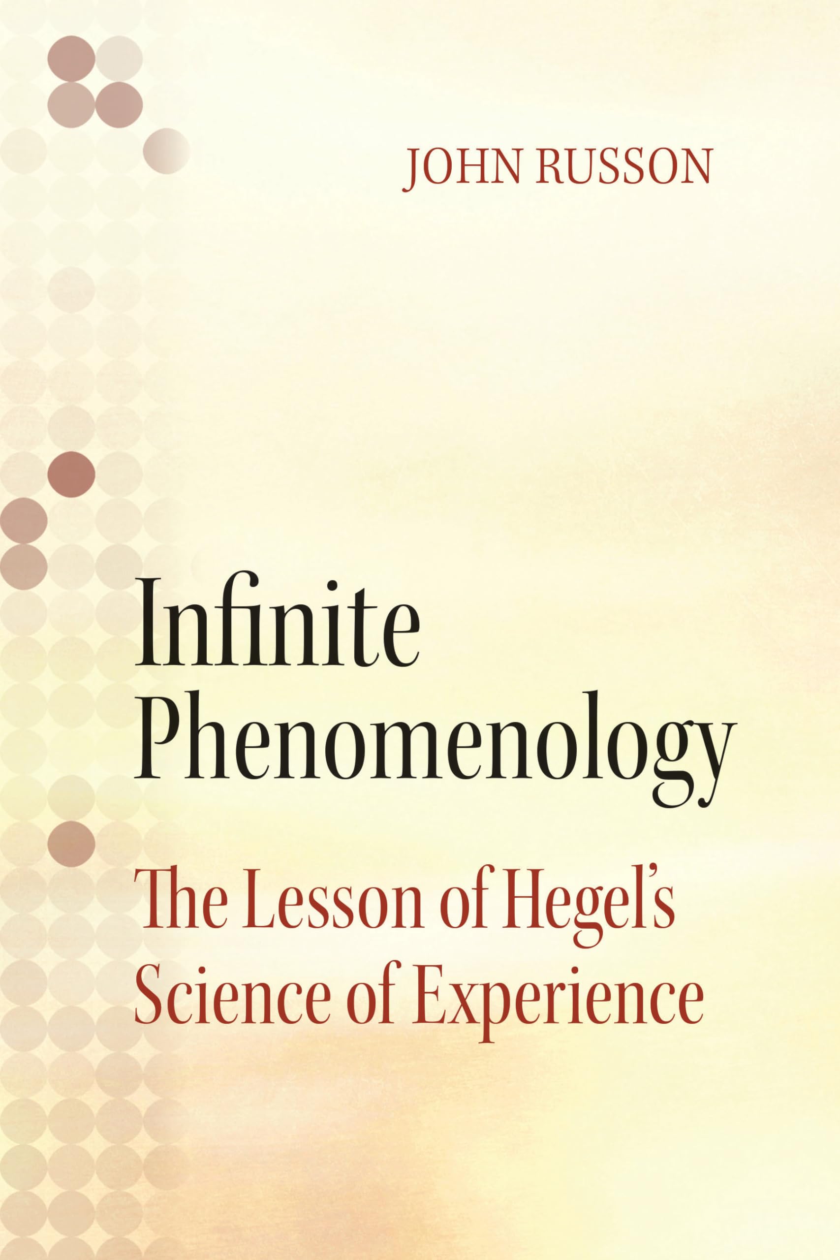 Infinite Phenomenology: The Lessons Of Hegel'S Science Of Experience,Used