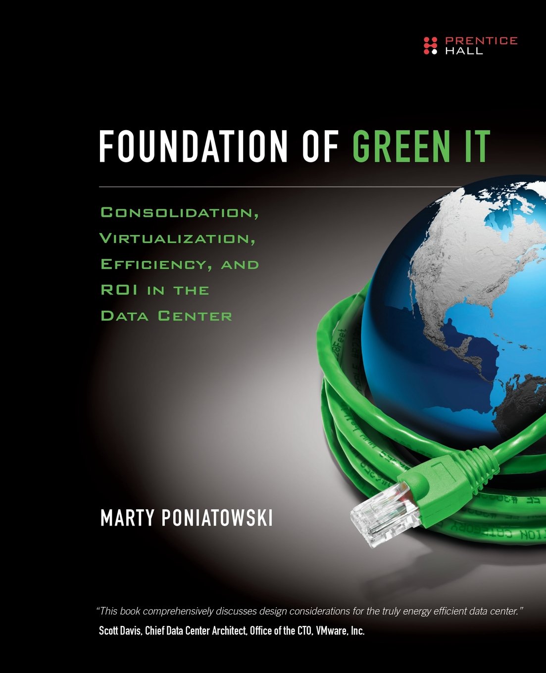 Foundation Of Green It: Consolidation, Virtualization, Efficiency, And Roi In The Data Center