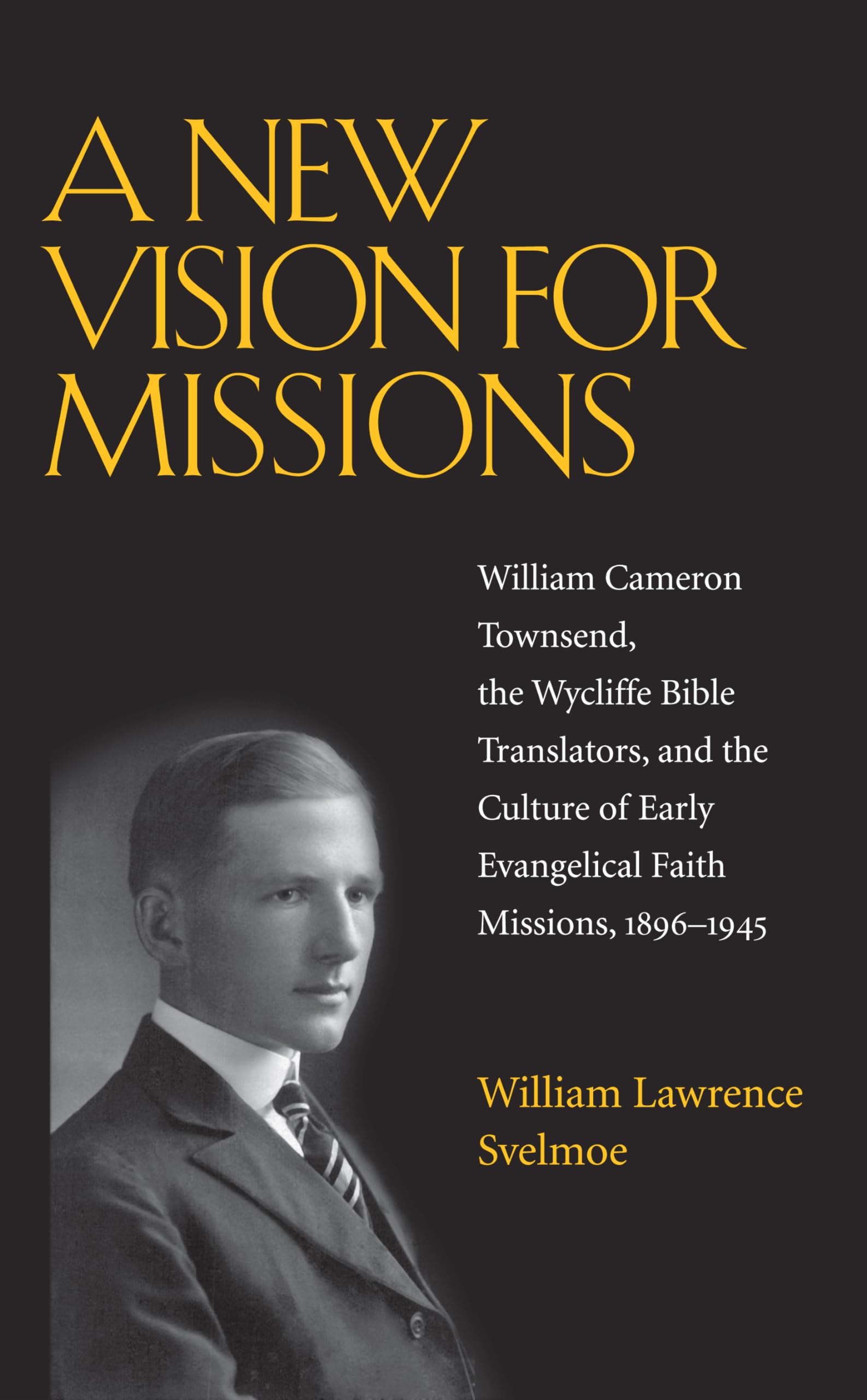 A New Vision For Missions: William Cameron Townsend, The Wycliffe Bible Translators, And The Culture Of Early Evangelical Faith ,Used