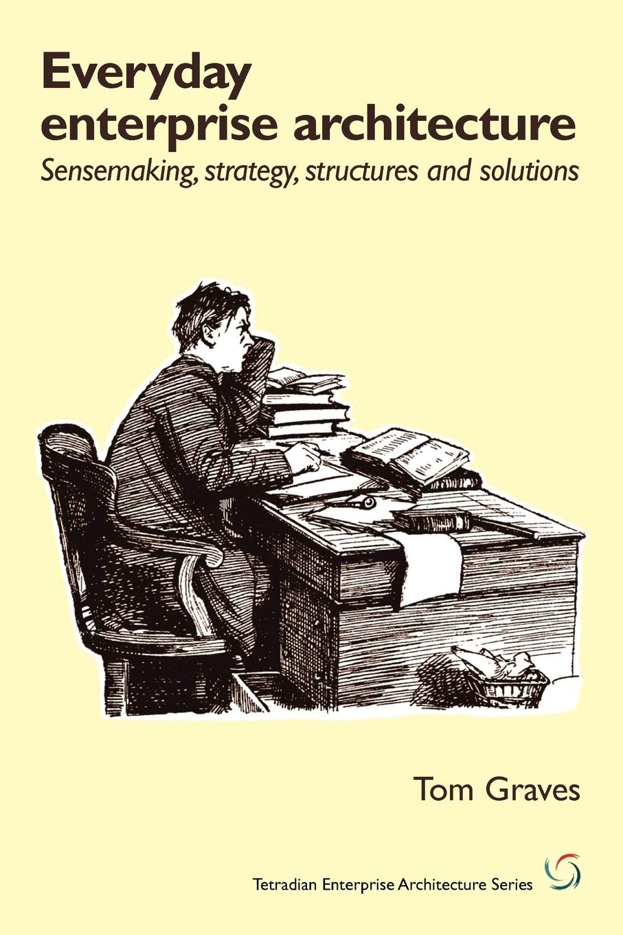 Everyday Enterprisearchitecture: Sensemaking, Strategy, Structures And Solutions,Used
