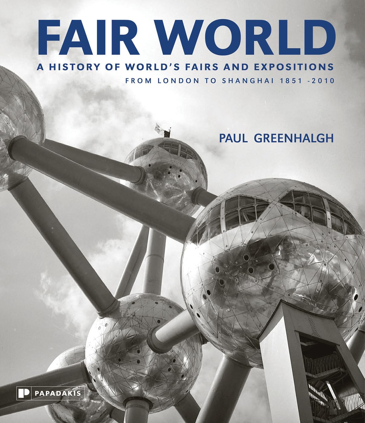 Fair World: A History of World's Fairs and Expositions from London to Shanghai 18512010,Used