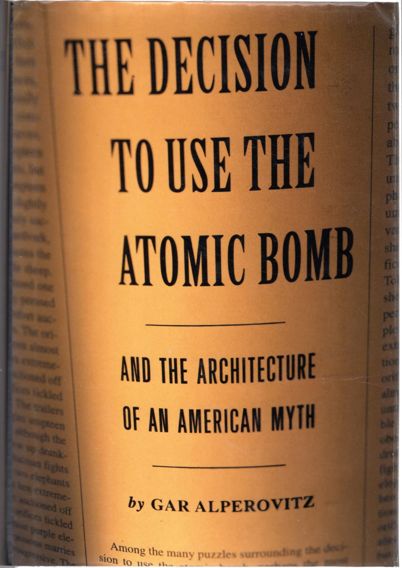 Decision To Use The Atomic Bomb: And The Architecture Of An American Myth