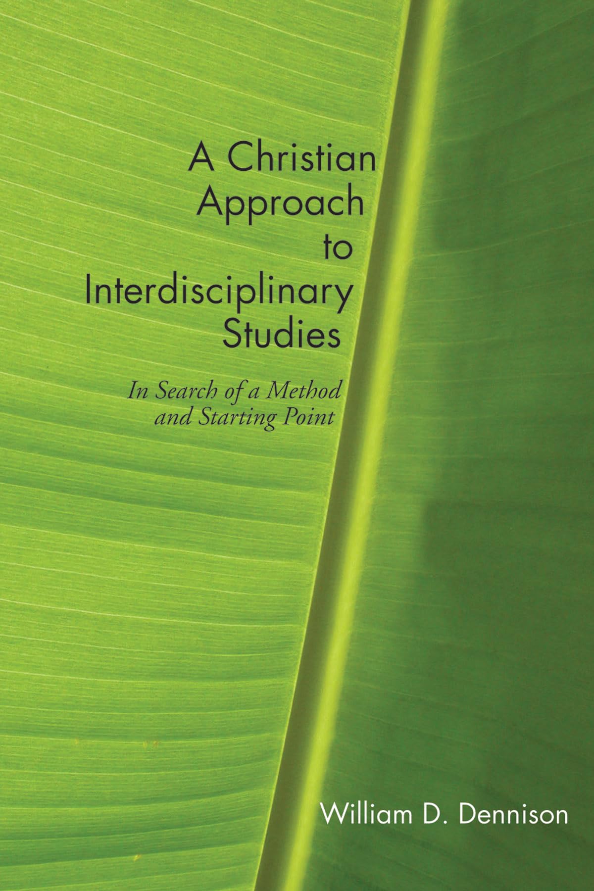 A Christian Approach to Interdisciplinary Studies: In Search of a Method and Starting Point,New