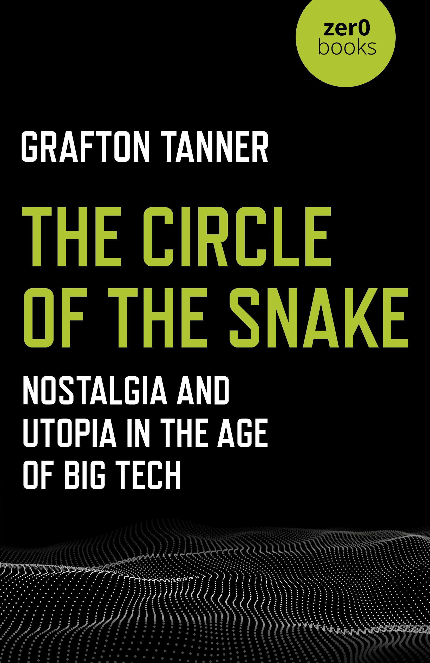 The Circle of the Snake: Nostalgia and Utopia in the Age of Big Tech,Used