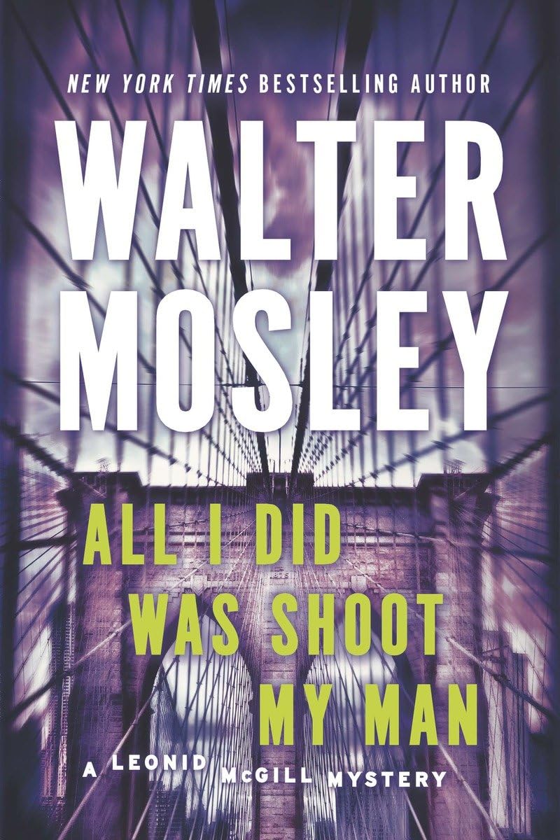 All I Did Was Shoot My Man: A Leonid McGill Mystery,New