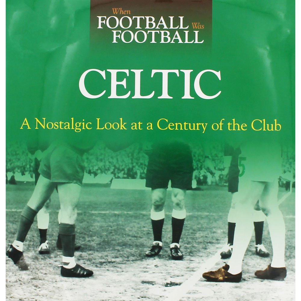 When Football Was Football: Celtic: A Nostalgic Look At A Century Of The Club,Used