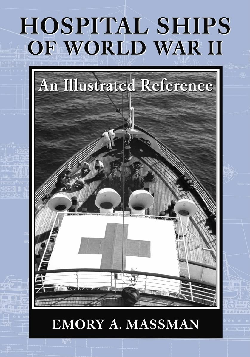 Hospital Ships Of World War Ii: An Illustrated Reference To 39 United States Military Vessels,New