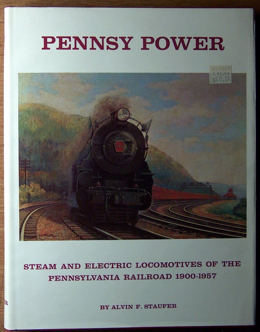 Pennsy Power: Steam and Electric Locomotives of the Pennsylvania Railroad, 19001957,Used