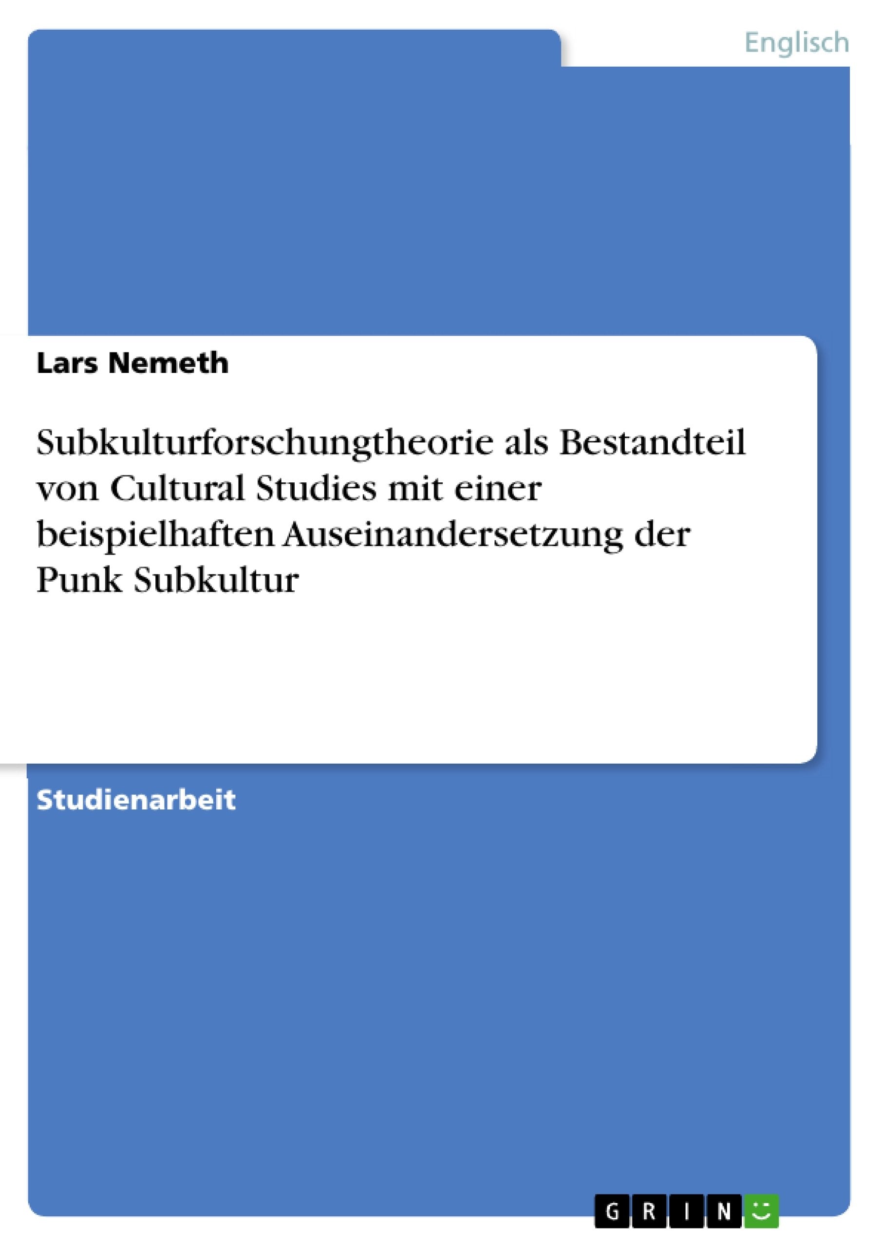 Subkulturforschungtheorie Als Bestandteil Von Cultural Studies Mit Einer Beispielhaften Auseinandersetzung Der Punk Subkultur (G,Used