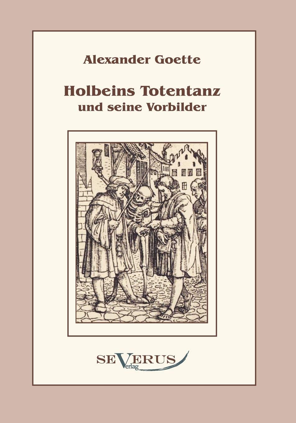 Holbeins Totentanz und seine Vorbilder (German Edition),Used