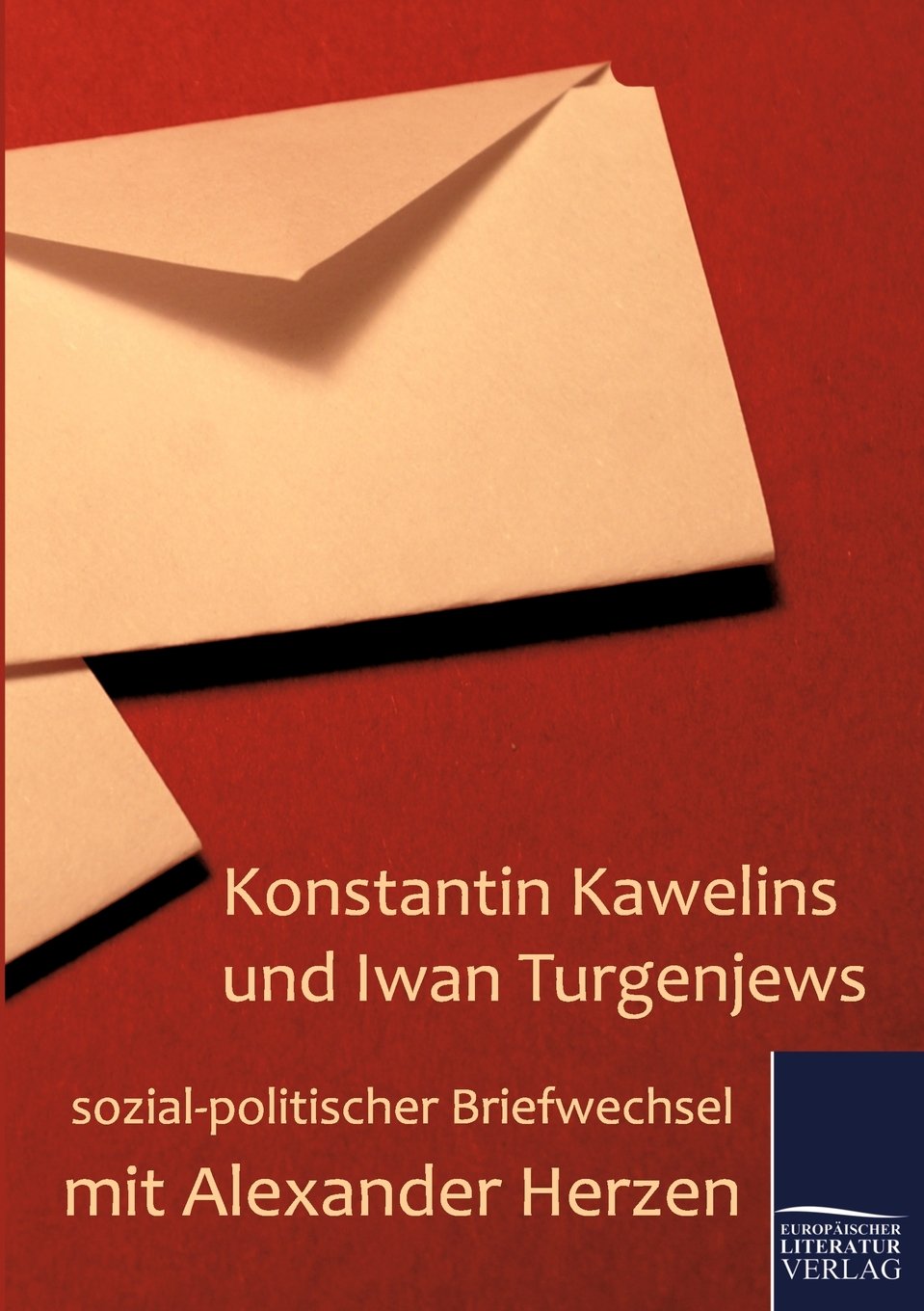 Konstantin Kawelins Und Iwan Turgenjews Sozialpolitischer Briefwechsel Mit Alexander Herzen (German Edition),Used