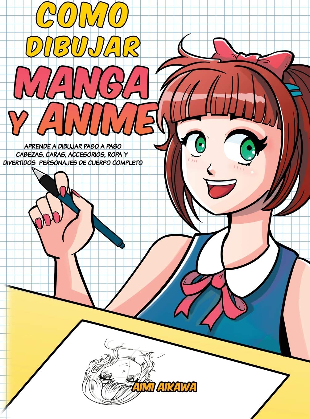 Como dibujar Manga y Anime: Aprende a dibujar paso a paso cabezas, caras, accesorios, ropa y divertidos personajes de cuerpo c,Used