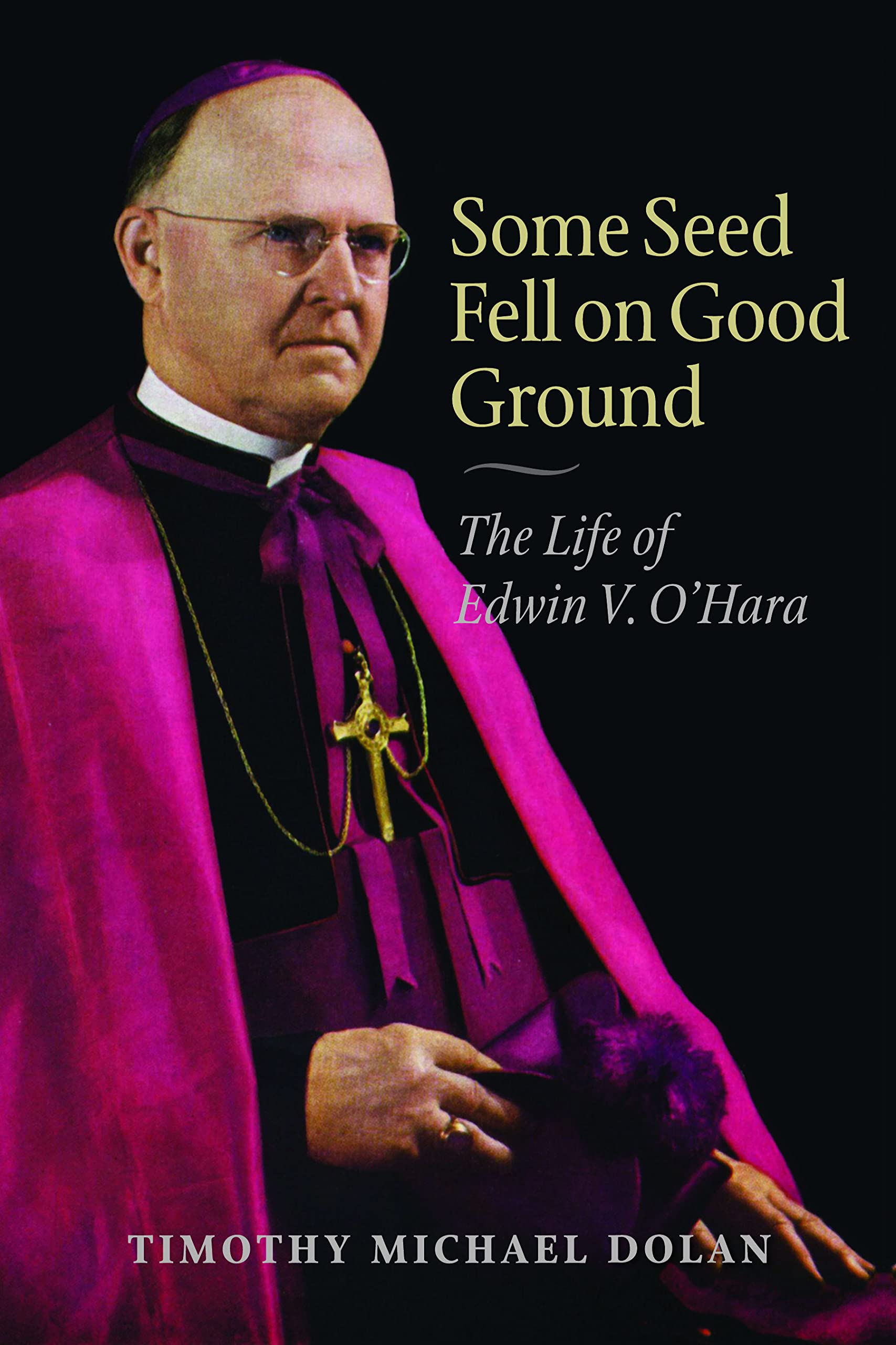 Some Seed Fell On Good Ground: The Life Of Edwin V. O'Hara (With A New Preface),Used