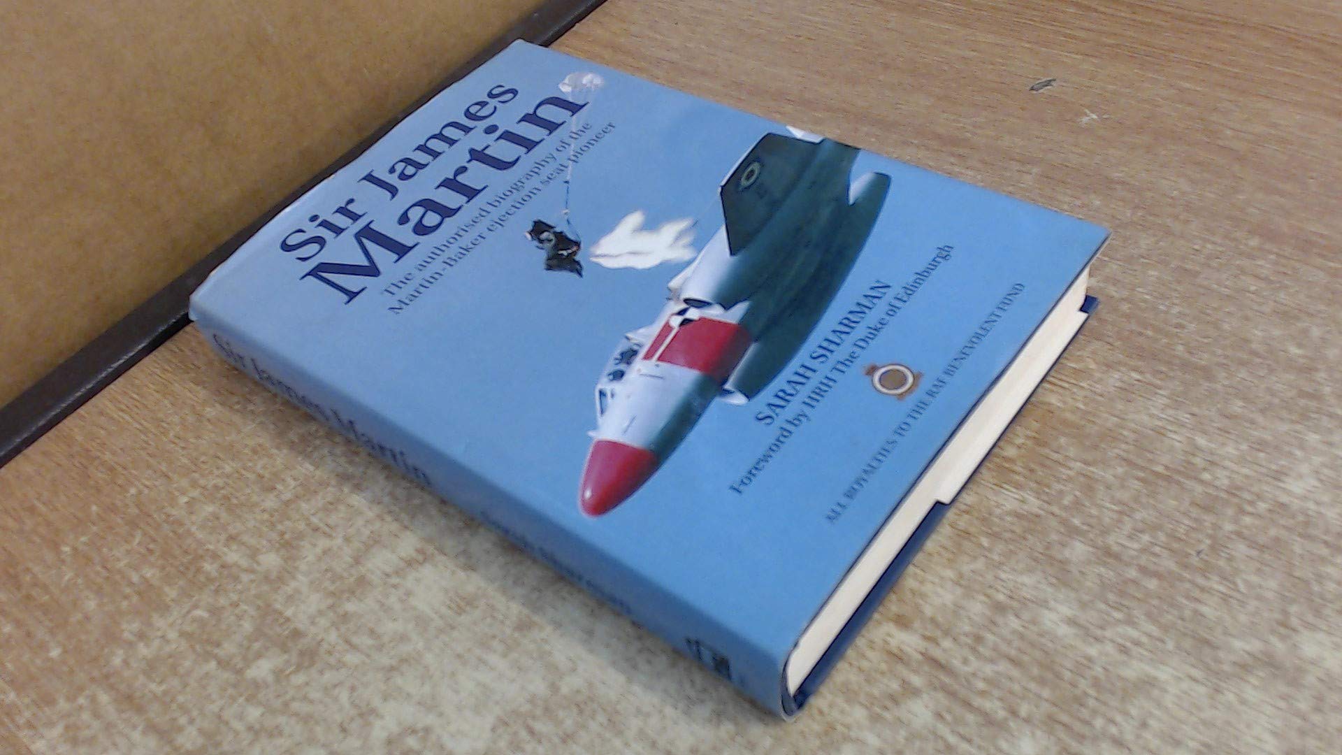 Sir James Martin: The Authorized Biography of the MartinBaker Ejection Seat Pioneer,Used