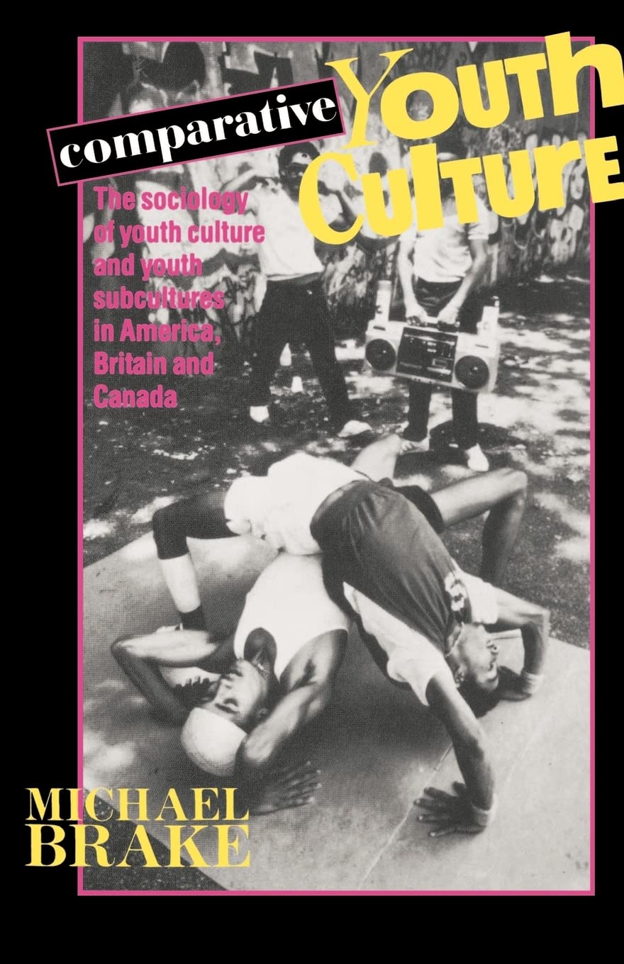 Comparative Youth Culture: The Sociology of Youth Cultures and Youth Subcultures in America, Britain and Canada,New