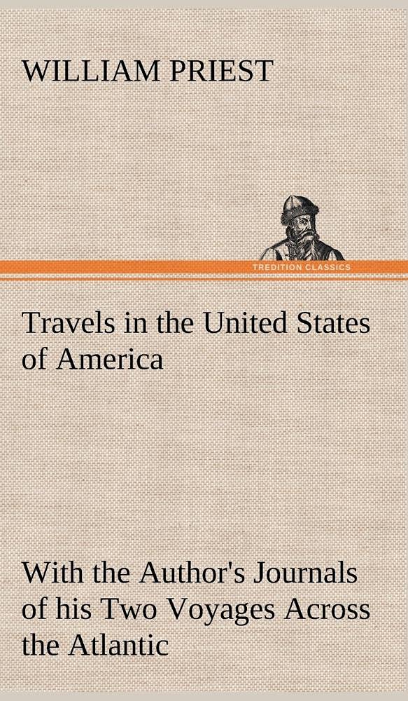 Travels in the United States of America Commencing in the Year 1793, and Ending in 1797. With the Author's Journals of his Two V,Used