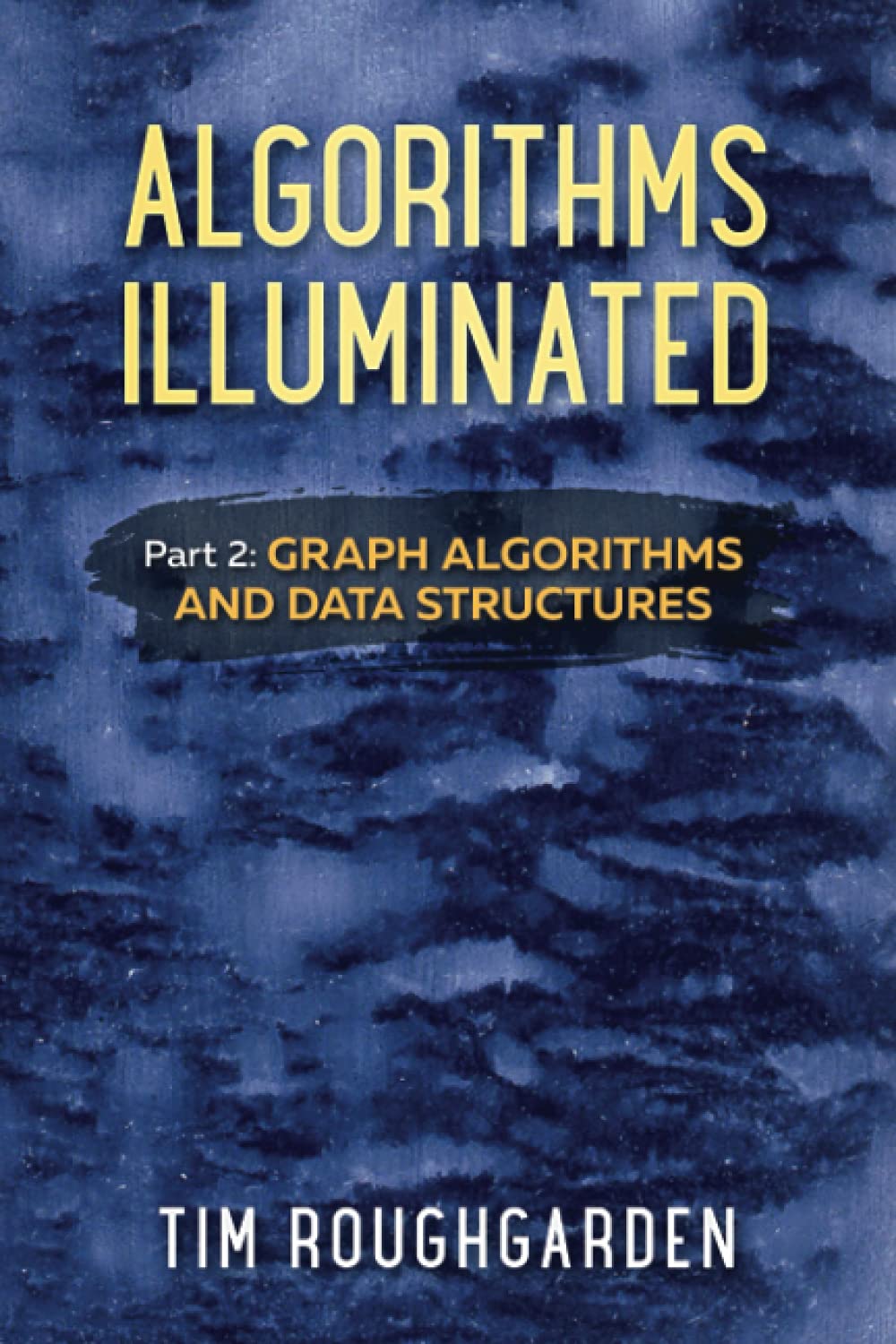 Algorithms Illuminated (Part 2): Graph Algorithms and Data Structures,New