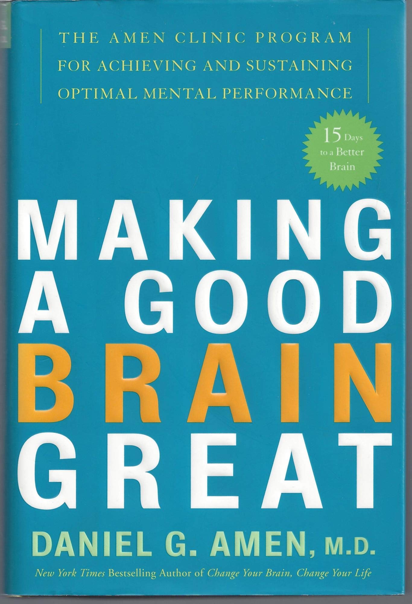 Making a Good Brain Great: The Amen Clinic Program for Achieving and Sustaining Optimal Mental Performance,Used