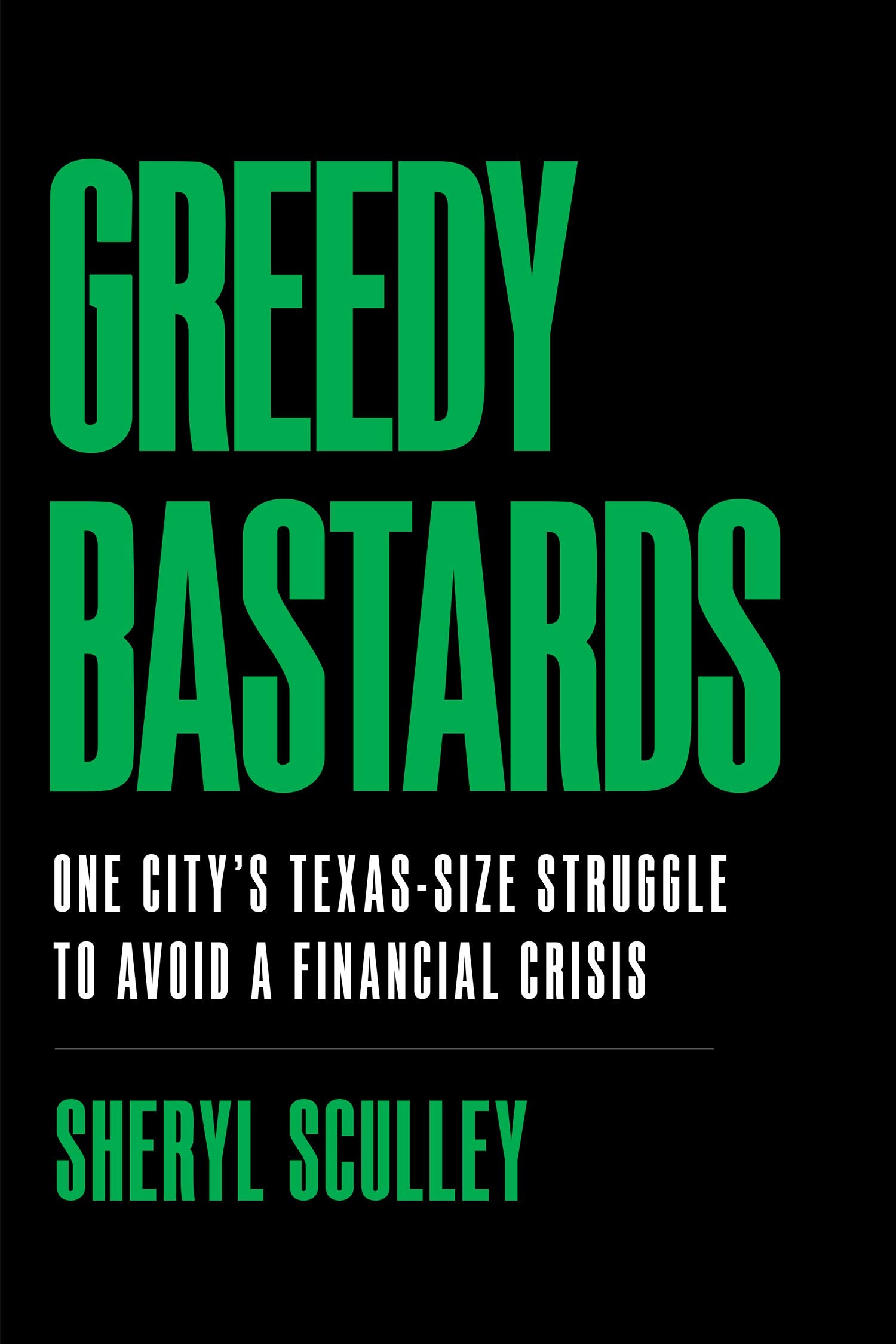 Greedy Bastards: One City's TexasSize Struggle to Avoid a Financial Crisis,Used