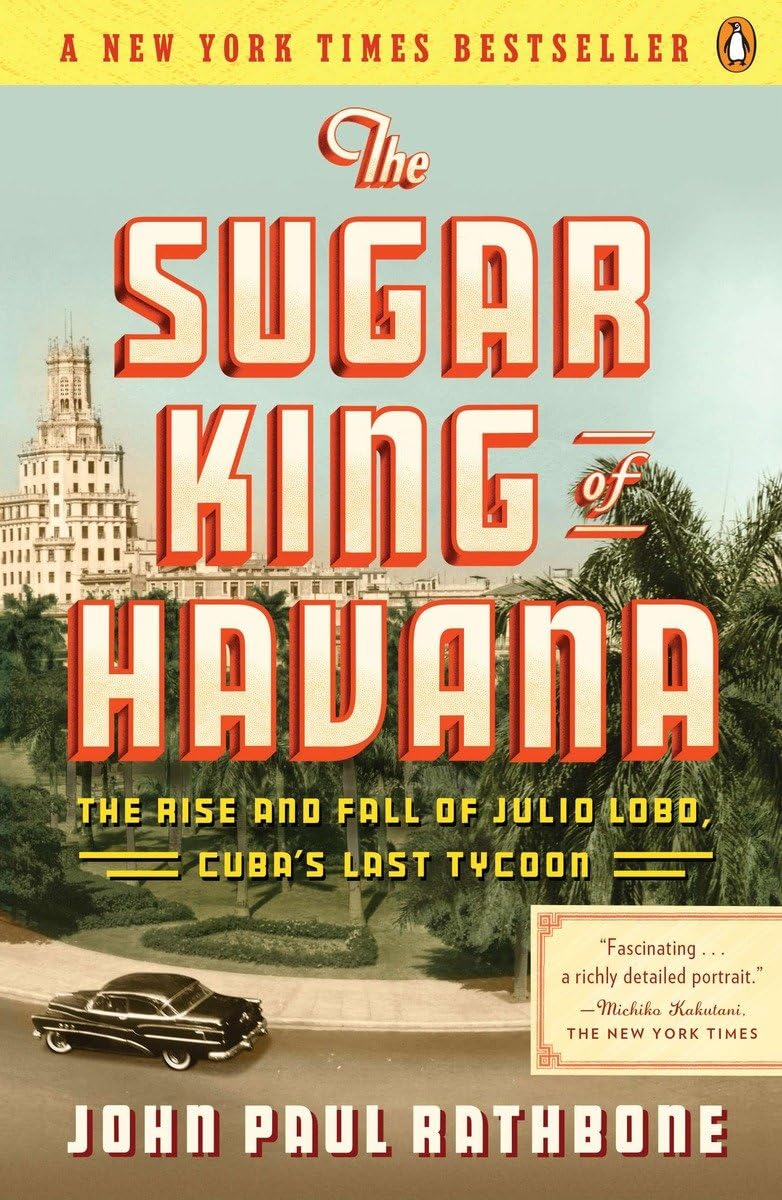 The Sugar King Of Havana: The Rise And Fall Of Julio Lobo, Cuba'S Last Tycoon,Used