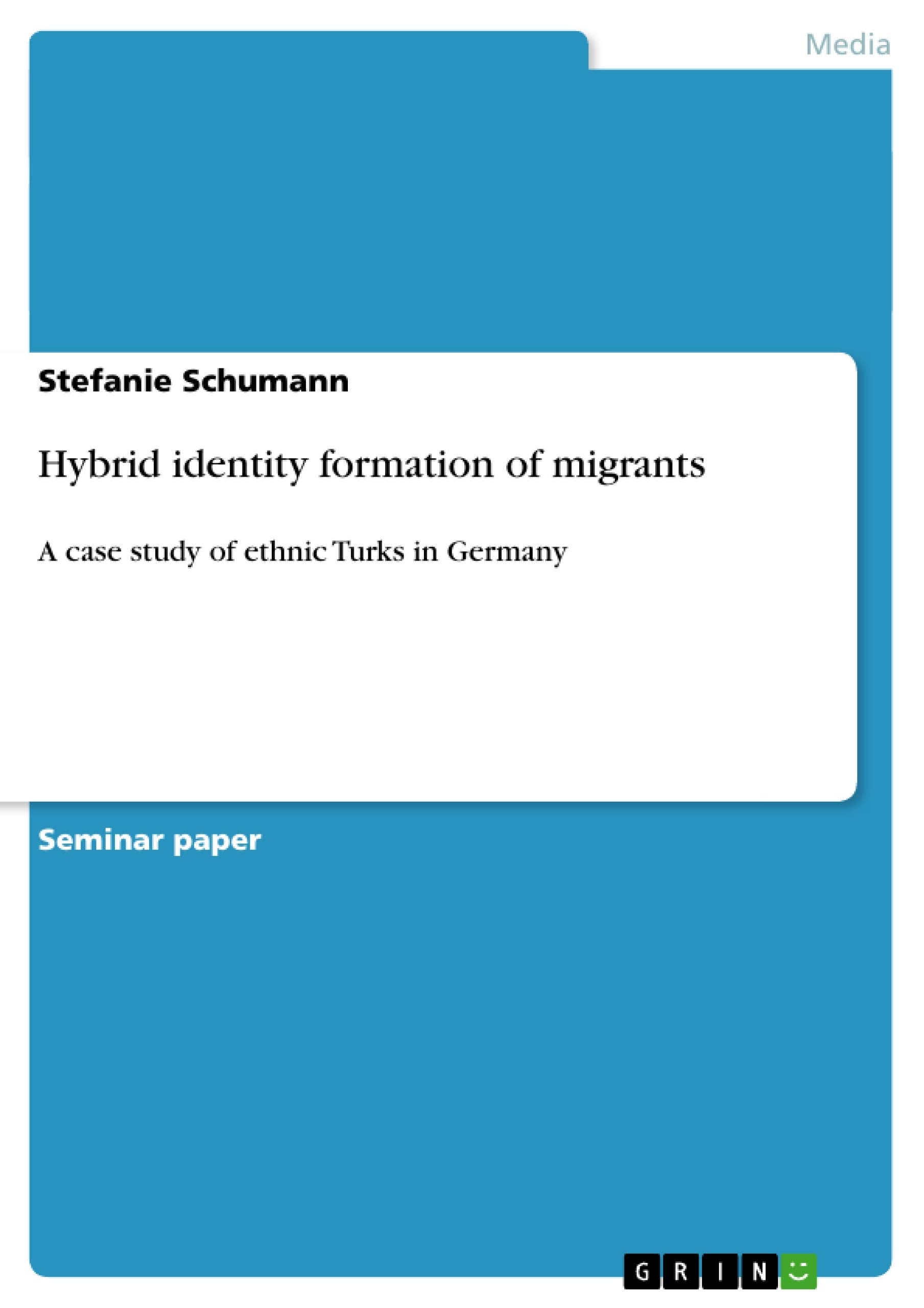Hybrid Identity Formation Of Migrants: A Case Study Of Ethnic Turks In Germany,Used