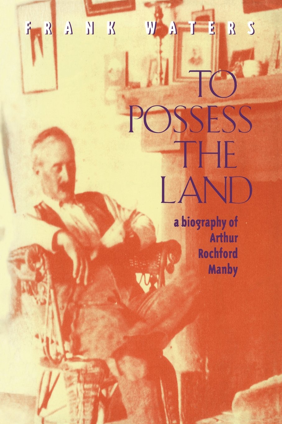 To Possess The Land: A Biography Of Arthur Rochford Manby,Used