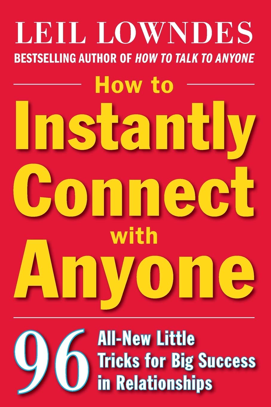 How to Instantly Connect with Anyone: 96 AllNew Little Tricks for Big Success in Relationships,New