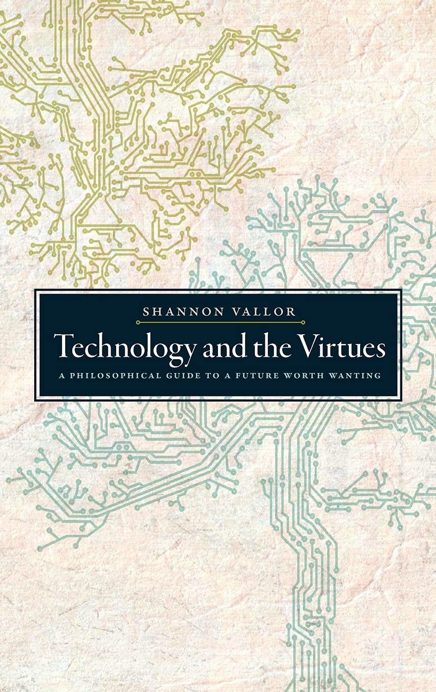 Technology and the Virtues: A Philosophical Guide to a Future Worth Wanting,Used