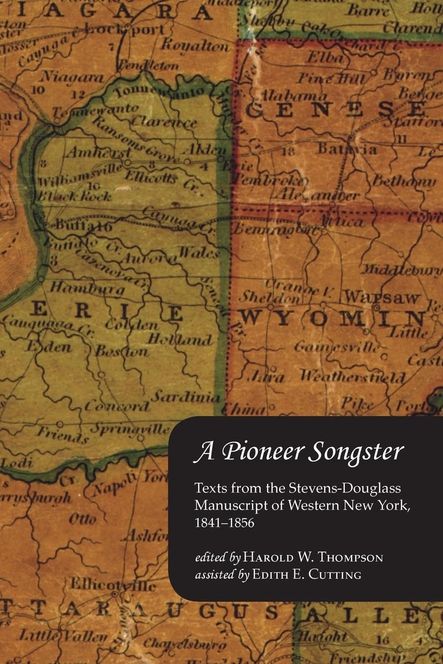 A Pioneer Songster: Texts from the StevensDouglass Manuscript of Western New York, 18411856,Used