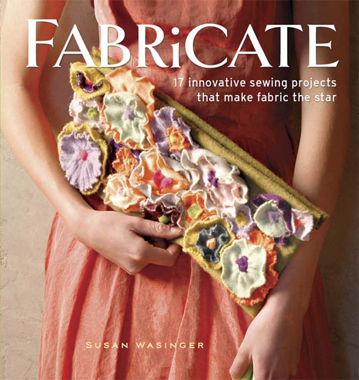 Fabricate: 2 Innovative Sewing Projects that Make Fabric the Star,Used