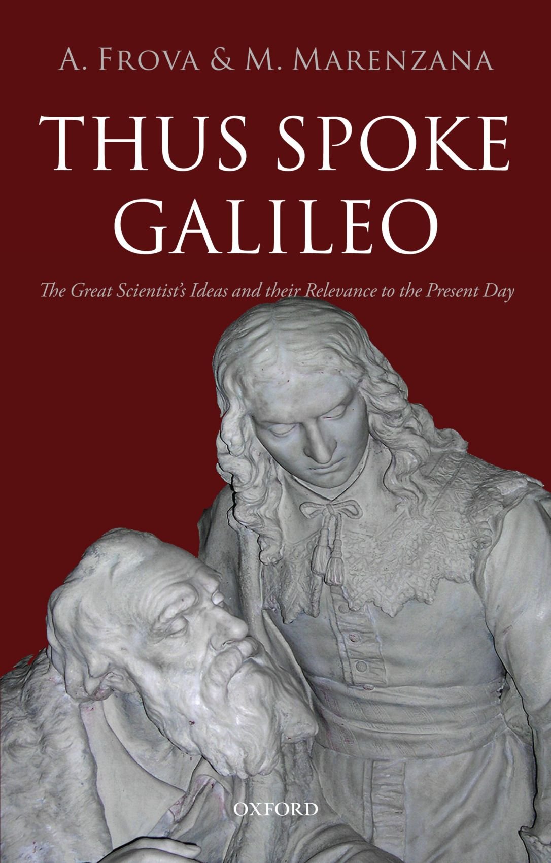 Thus Spoke Galileo: The Great Scientist'S Ideas And Their Relevance To The Present Day