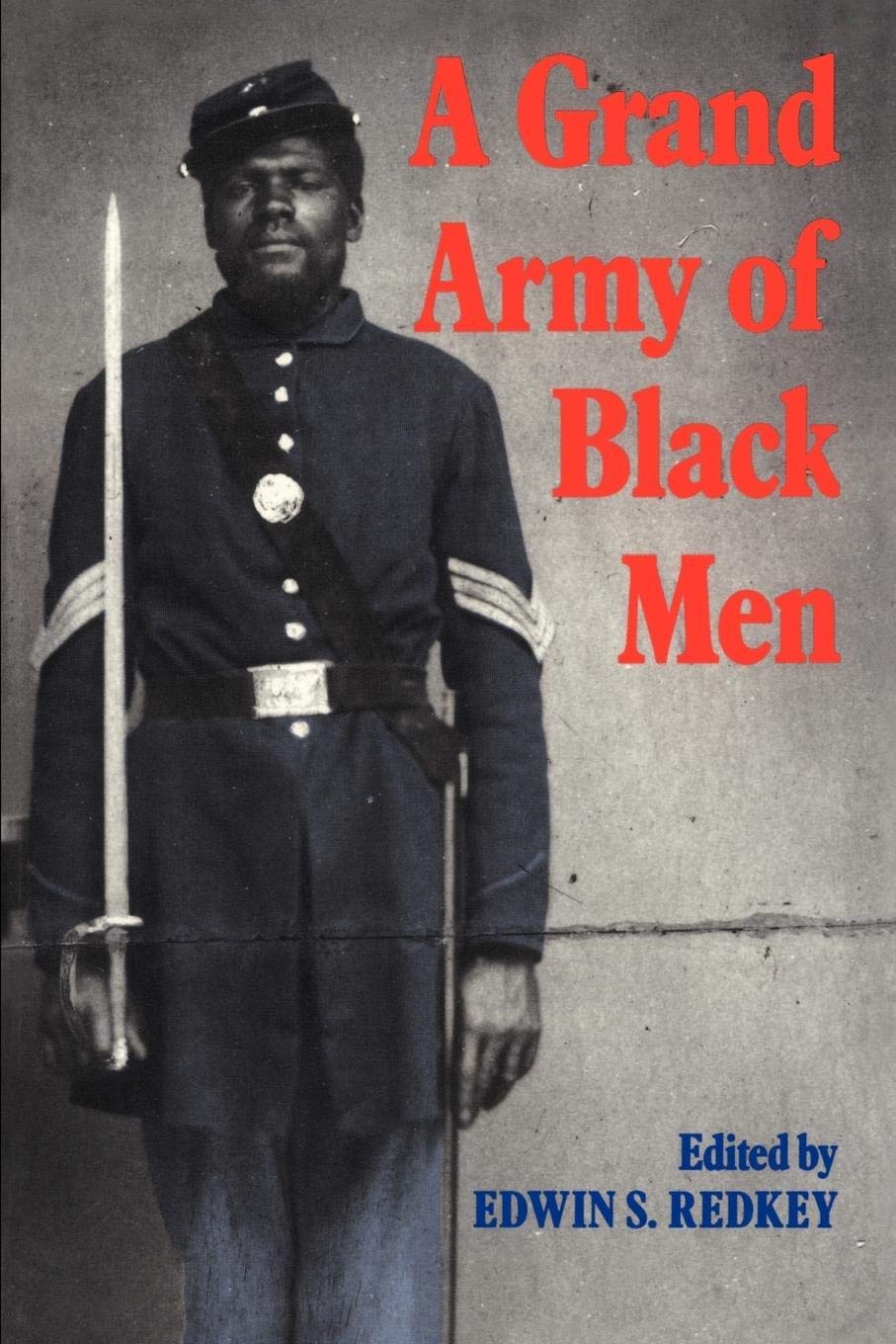 A Grand Army Of Black Men: Letters From Africanamerican Soldiers In The Union Army 18611865 (Cambridge Studies In American Lit,New