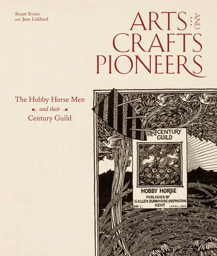 Arts and Crafts Pioneers: The Hobby Horse Men and their Century Guild,New