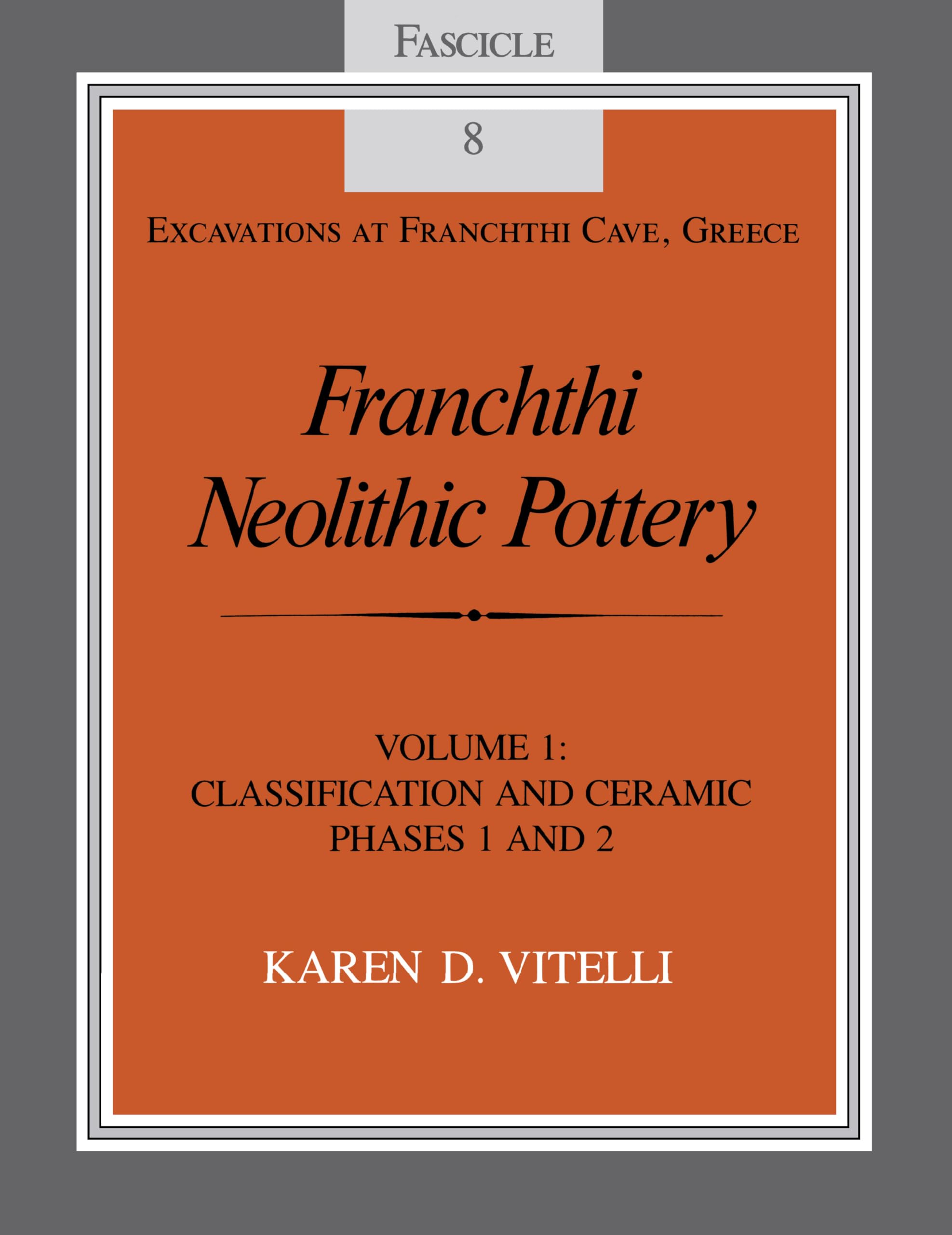 Franchthi Neolithic Pottery, Volume 1: Classification and Ceramic Phases 1 and 2, Fascicle 8 (Excavations at Franchthi Cave, Gre,Used