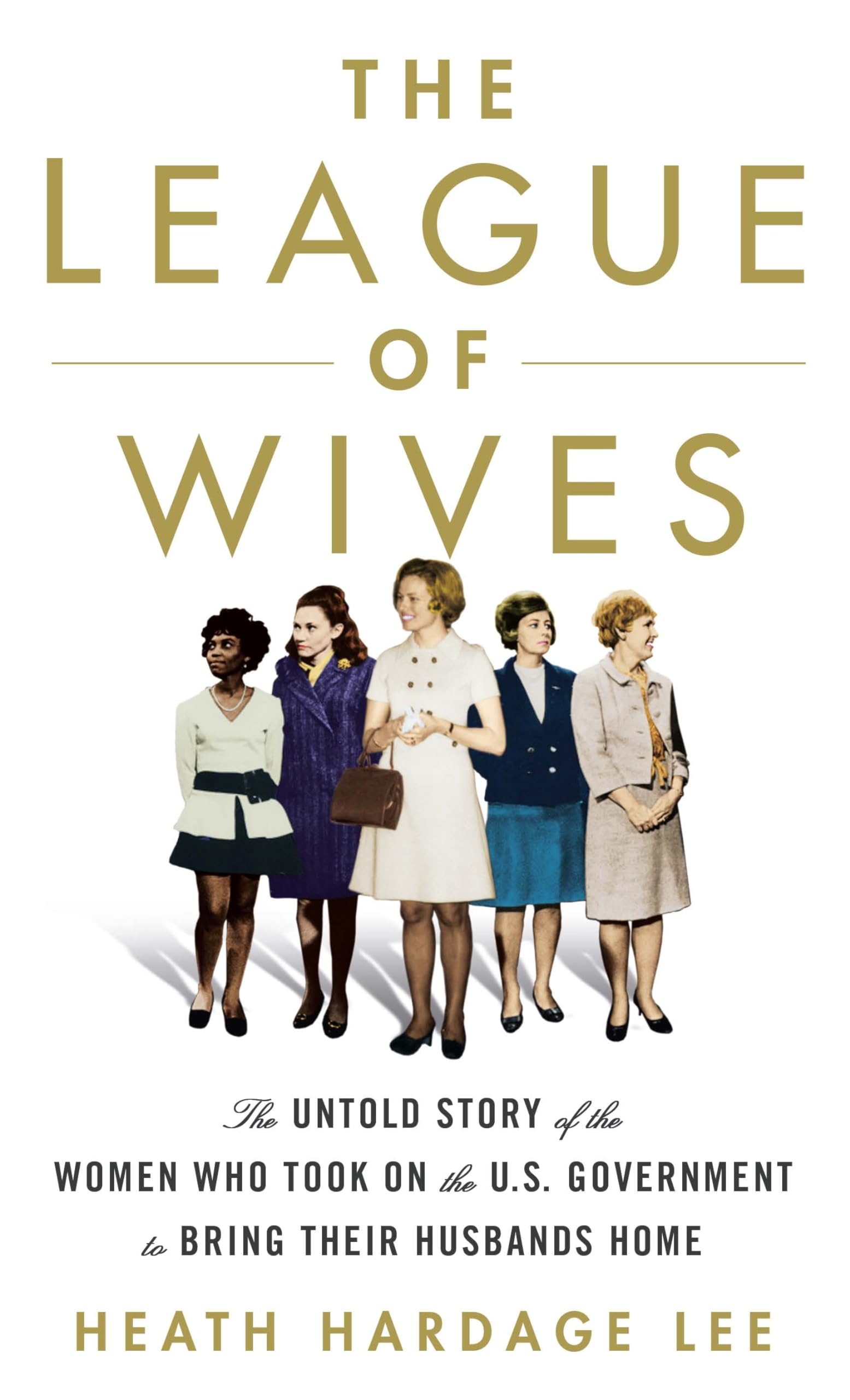 The League of Wives: The Untold Story of the Women Who Took on the U.S. Government to Bring Their Husbands Home from Vietnam (Th,Used