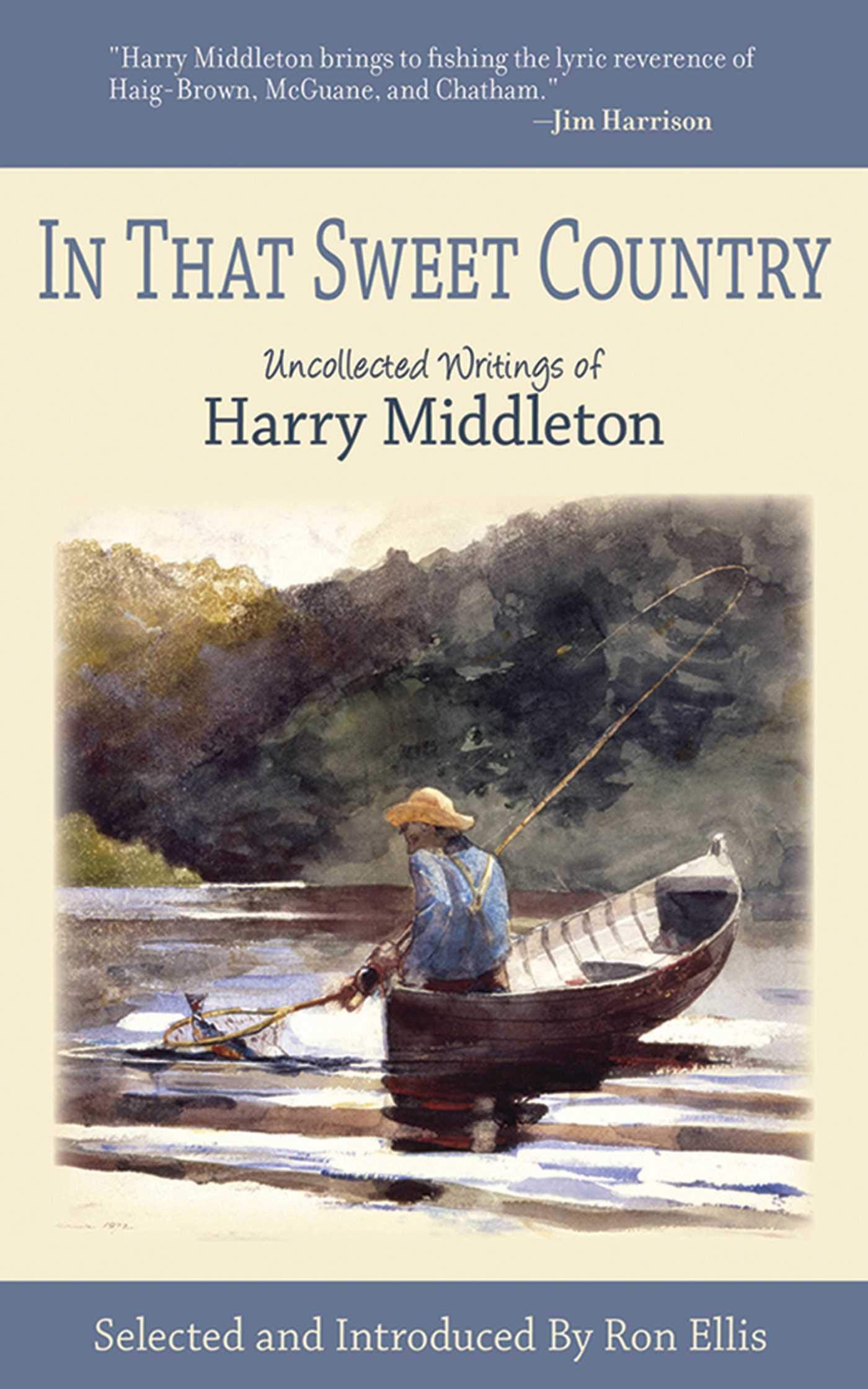 In That Sweet Country: Uncollected Writings of Harry Middleton,Used