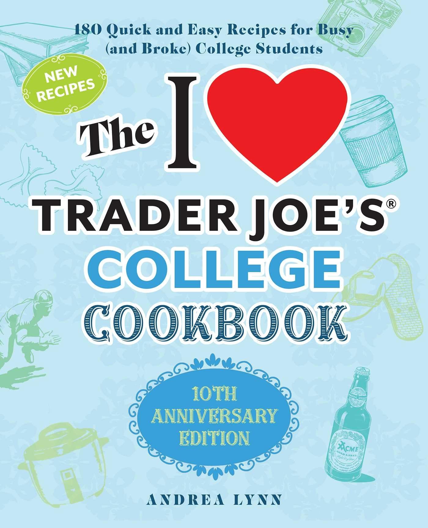 The I Love Trader Joes College Cookbook: 10th Anniversary Edition: 180 Quick and Easy Recipes for Busy (And Broke) College Stude,Used
