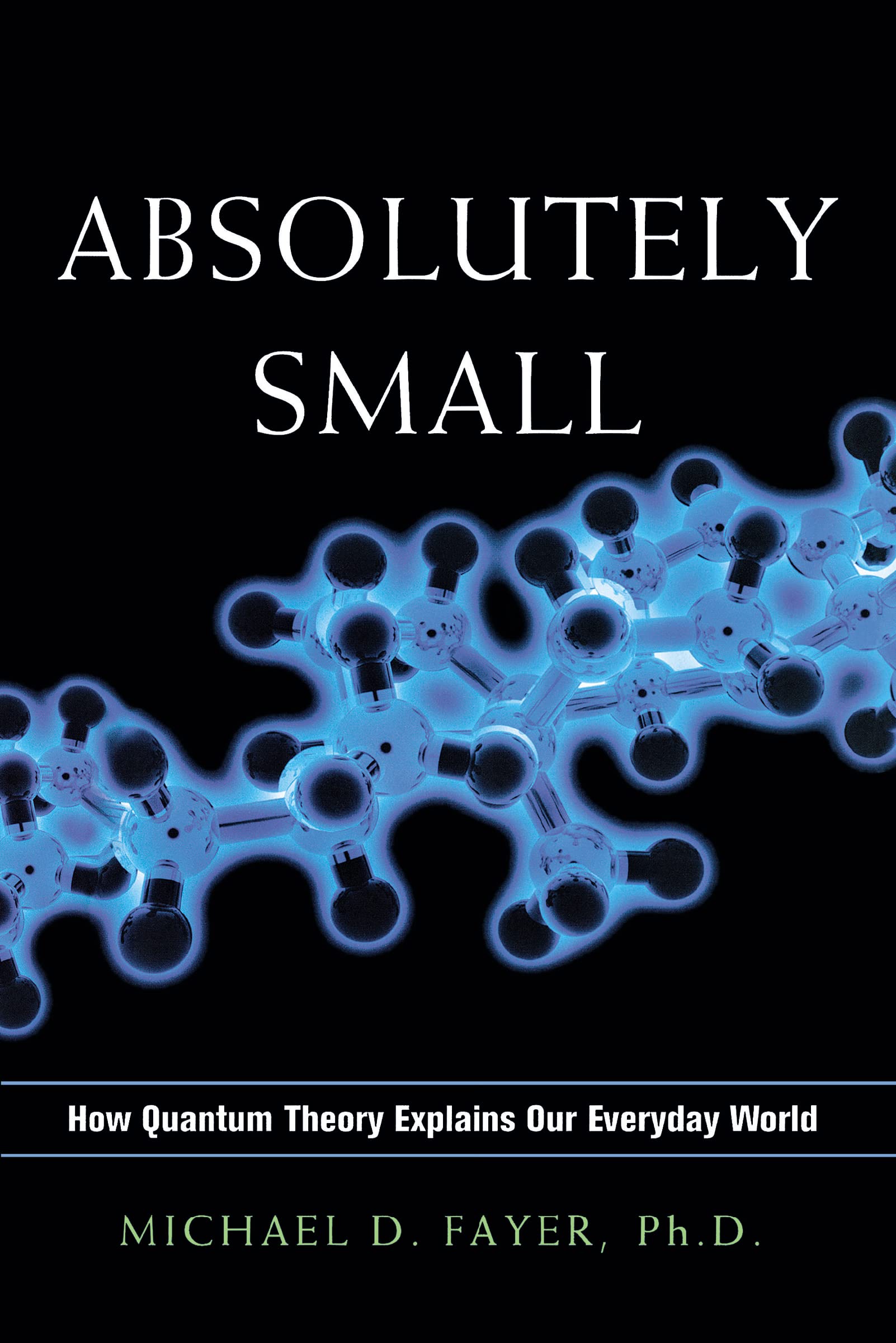 Absolutely Small: How Quantum Theory Explains Our Everyday World,Used