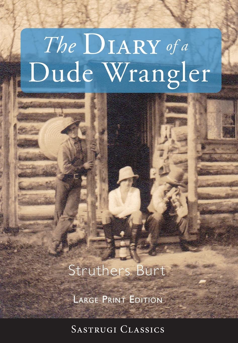 The Diary of a Dude Wrangler (LARGE PRINT) (Sastrugi Press Classics),Used