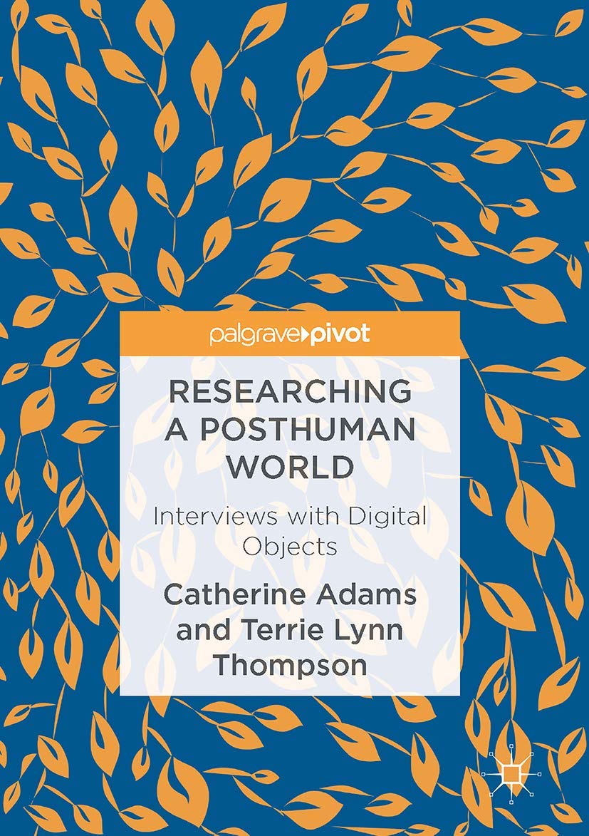 Researching a Posthuman World: Interviews with Digital Objects,Used