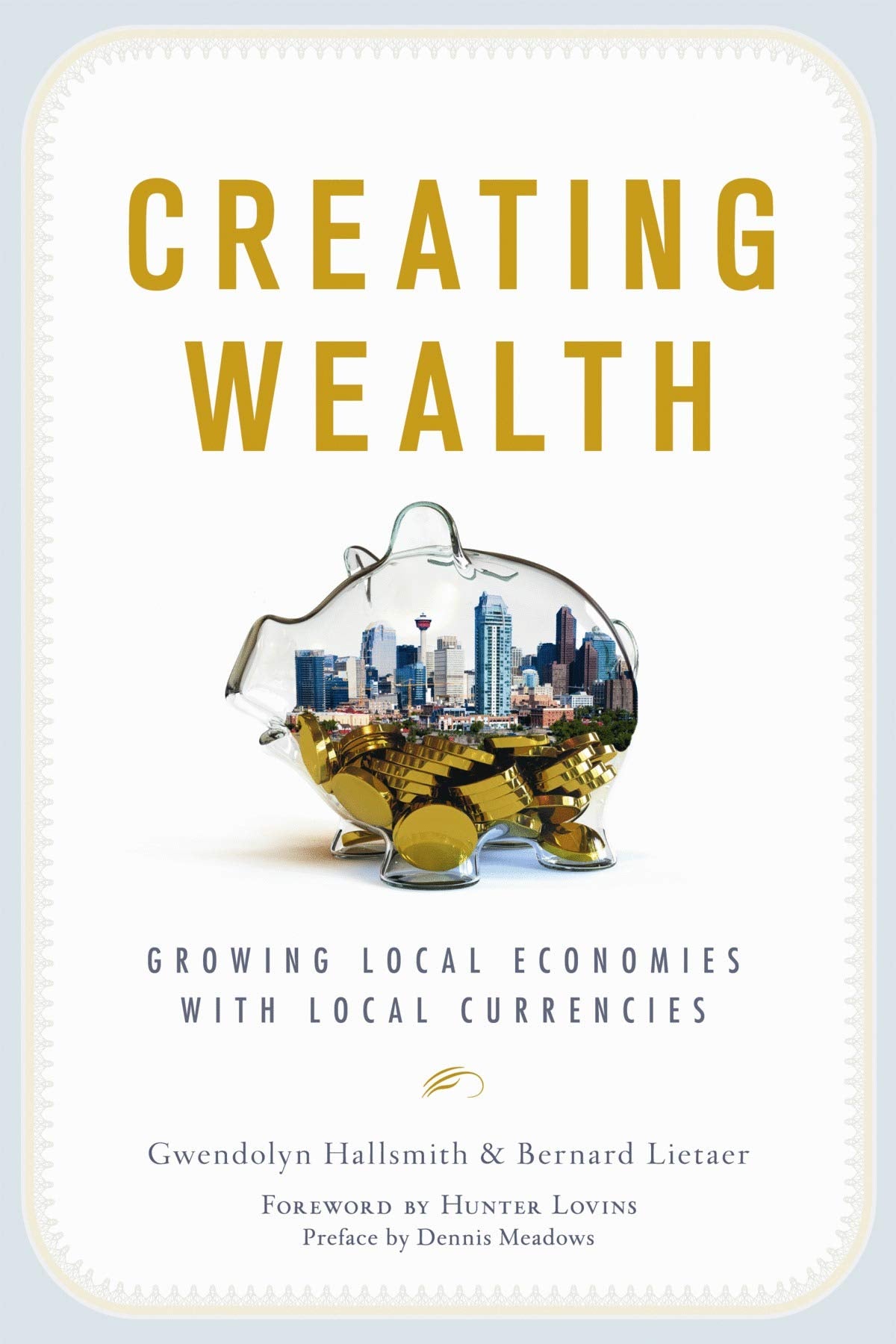 Creating Wealth: Growing Local Economies With Local Currencies,New