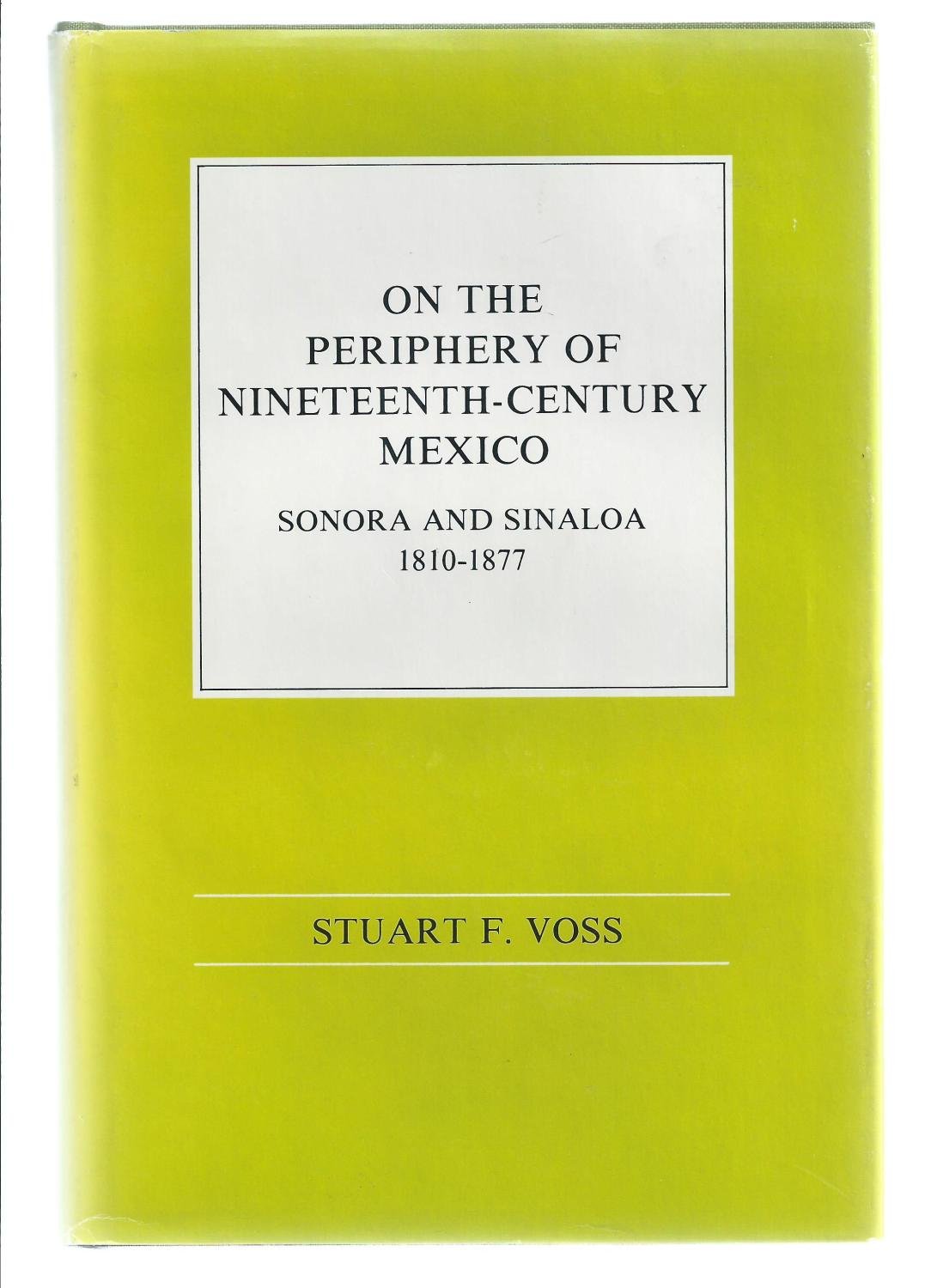 On The Periphery Of Nineteenthcentury Mexico: Sonora And Sinaloa, 18101877,Used
