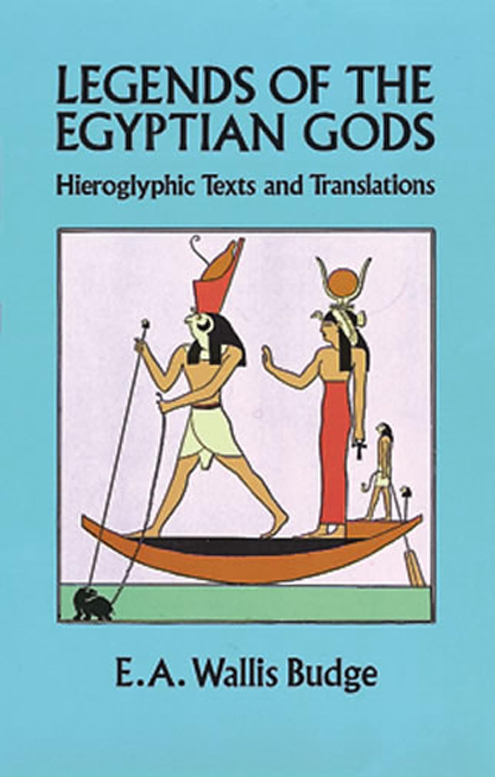 Legends of the Egyptian Gods: Hieroglyphic Texts and Translations,New