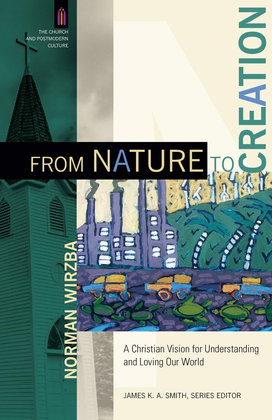 From Nature to Creation: A Christian Vision for Understanding and Loving Our World (The Church and Postmodern Culture),Used