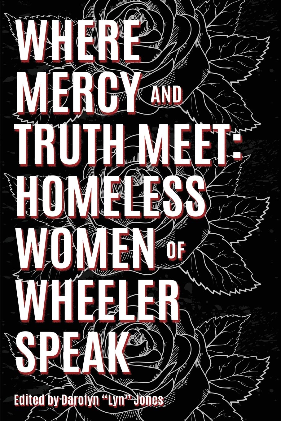 Where Mercy and Truth Meet: Homeless Women of Wheeler Speak,Used